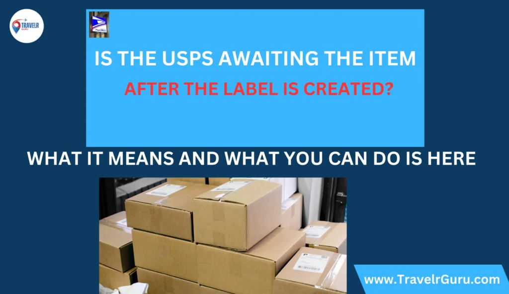 Usps awaiting item after shipping label created meaning